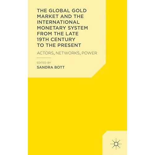 The Global Gold Market and the International Monetary System from the late 19th  [Hardcover]