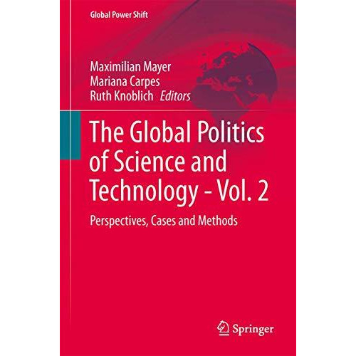 The Global Politics of Science and Technology - Vol. 2: Perspectives, Cases and  [Hardcover]