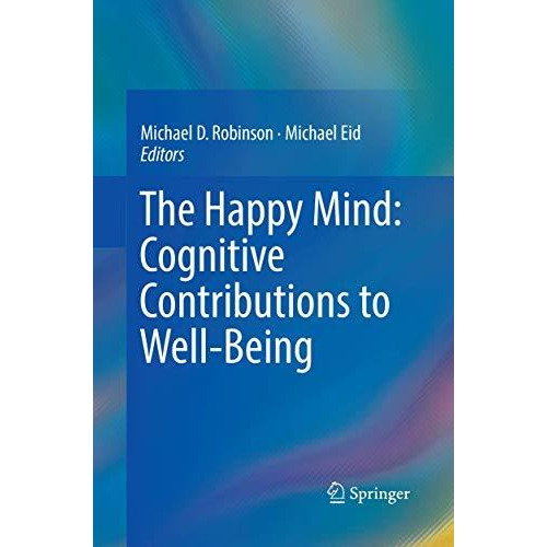 The Happy Mind: Cognitive Contributions to Well-Being [Paperback]