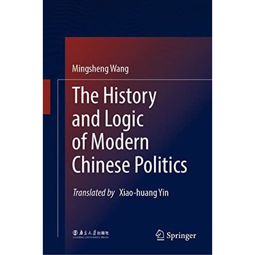 The History and Logic of Modern Chinese Politics [Hardcover]