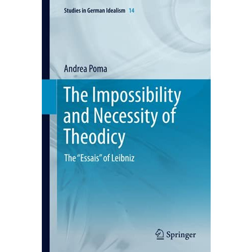 The Impossibility and Necessity of Theodicy: The Essais of Leibniz [Hardcover]