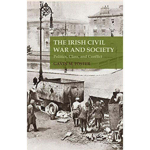 The Irish Civil War and Society: Politics, Class, and Conflict [Hardcover]