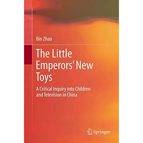 The Little Emperors New Toys: A Critical Inquiry into Children and Television i [Hardcover]