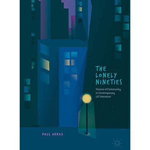 The Lonely Nineties: Visions of Community in Contemporary US Television [Hardcover]