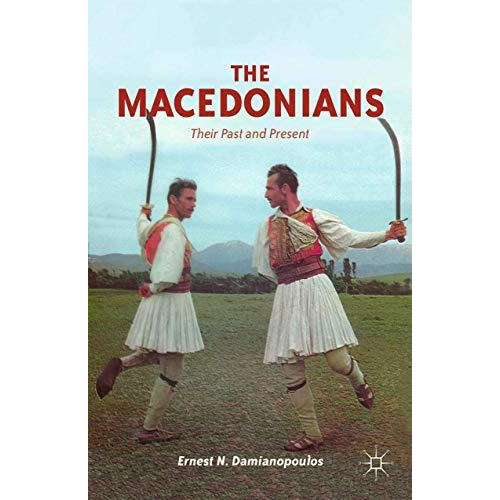 The Macedonians: Their Past and Present [Paperback]