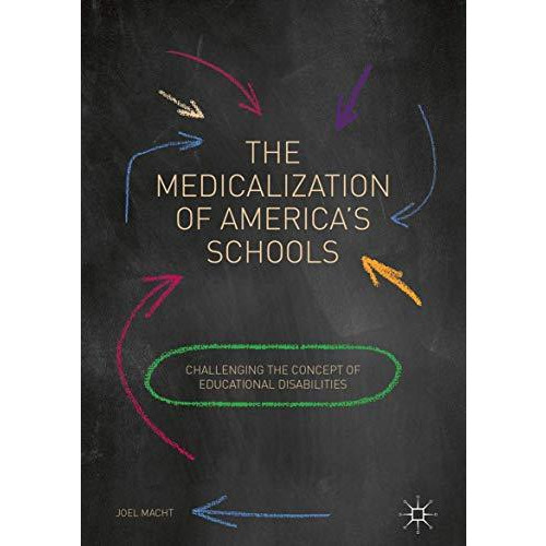 The Medicalization of America's Schools: Challenging the Concept of Educational  [Hardcover]