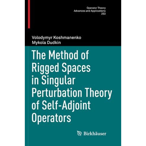 The Method of Rigged Spaces in Singular Perturbation Theory of Self-Adjoint Oper [Paperback]