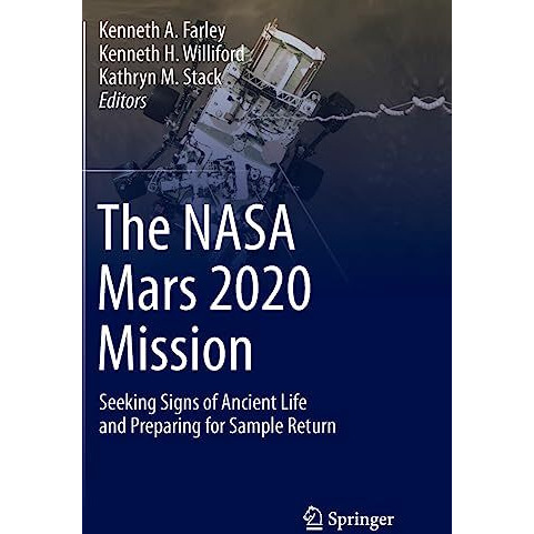 The NASA Mars 2020 Mission: Seeking Signs of Ancient Life and Preparing for Samp [Paperback]