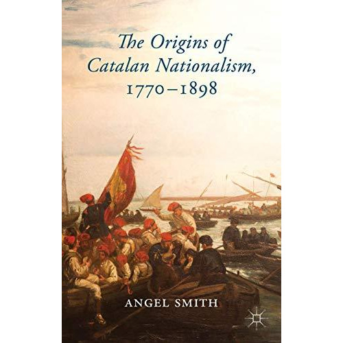 The Origins of Catalan Nationalism, 1770-1898 [Hardcover]