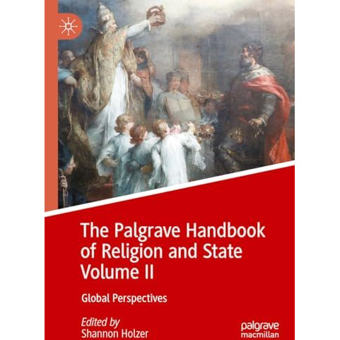 The Palgrave Handbook of Religion and State Volume II: Global Perspectives [Hardcover]