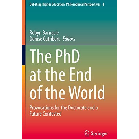 The PhD at the End of the World: Provocations for the Doctorate and a Future Con [Paperback]