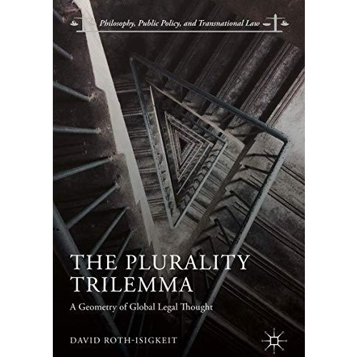 The Plurality Trilemma: A Geometry of Global Legal Thought [Hardcover]