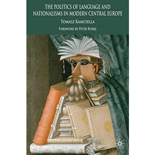 The Politics of Language and Nationalism in Modern Central Europe [Paperback]