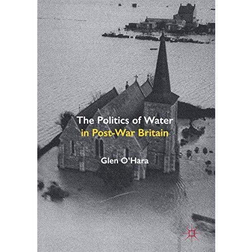 The Politics of Water in Post-War Britain [Hardcover]