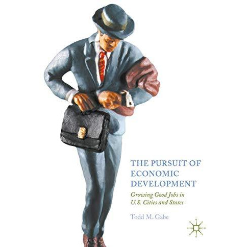 The Pursuit of Economic Development: Growing Good Jobs in U.S. Cities and States [Hardcover]