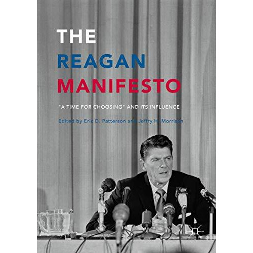 The Reagan Manifesto: A Time for Choosing and its Influence [Hardcover]