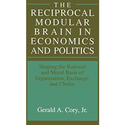 The Reciprocal Modular Brain in Economics and Politics: Shaping the Rational and [Paperback]