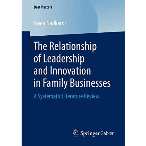 The Relationship of Leadership and Innovation in Family Businesses: A Systematic [Paperback]