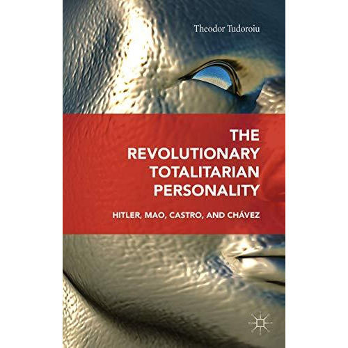 The Revolutionary Totalitarian Personality: Hitler, Mao, Castro, and Ch?vez [Hardcover]