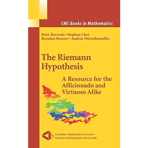 The Riemann Hypothesis: A Resource for the Afficionado and Virtuoso Alike [Hardcover]