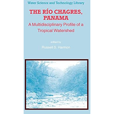 The Rio Chagres, Panama: A Multidisciplinary Profile of a Tropical Watershed [Hardcover]