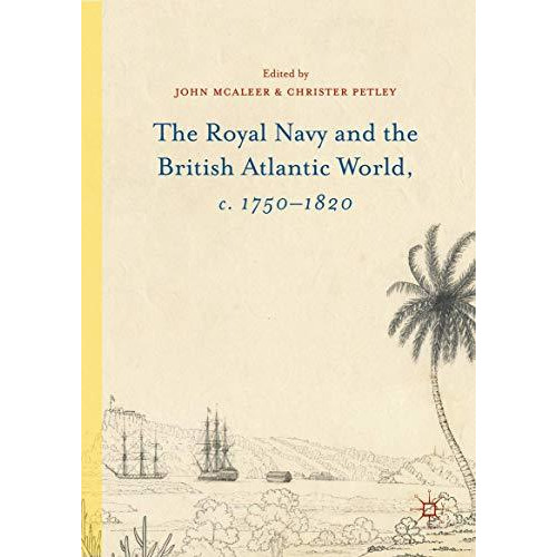 The Royal Navy and the British Atlantic World, c. 17501820 [Hardcover]