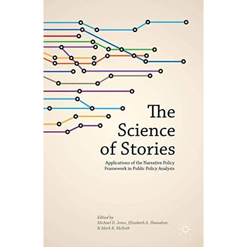 The Science of Stories: Applications of the Narrative Policy Framework in Public [Hardcover]