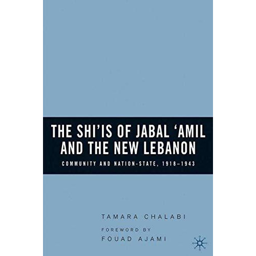 The Shiis of Jabal Amil and the New Lebanon: Community and Nation-State, 1918 [Hardcover]