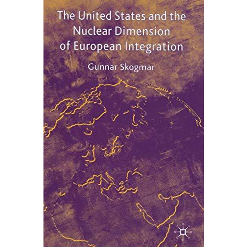 The United States and the Nuclear Dimension of European Integration [Hardcover]