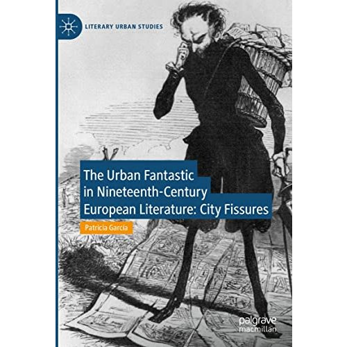 The Urban Fantastic in Nineteenth-Century European Literature: City Fissures [Hardcover]