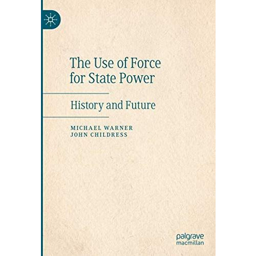 The Use of Force for State Power: History and Future [Hardcover]