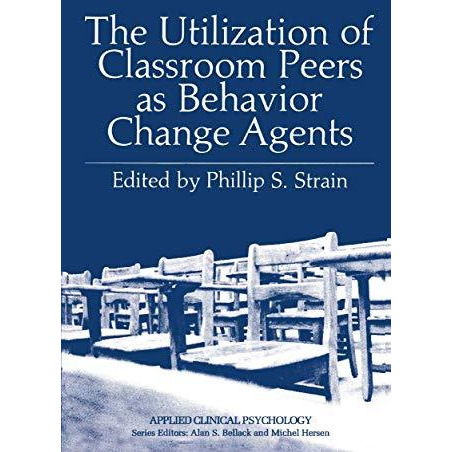 The Utilization of Classroom Peers as Behavior Change Agents [Hardcover]