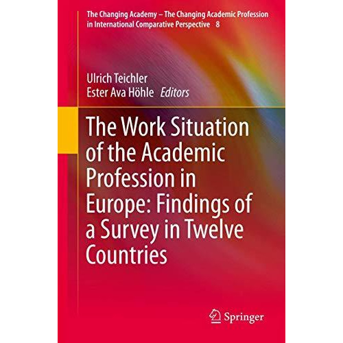 The Work Situation of the Academic Profession in Europe: Findings of a Survey in [Paperback]