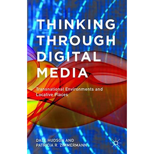 Thinking Through Digital Media: Transnational Environments and Locative Places [Paperback]