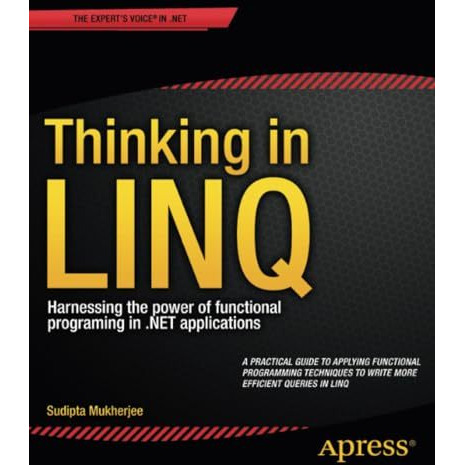 Thinking in LINQ: Harnessing the Power of Functional Programming in .NET Applica [Paperback]