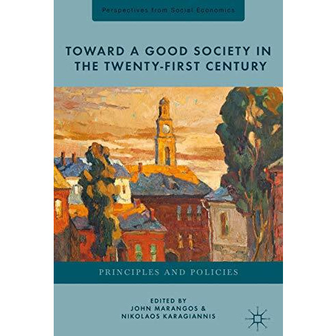 Toward a Good Society in the Twenty-First Century: Principles and Policies [Hardcover]