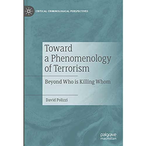 Toward a Phenomenology of Terrorism: Beyond Who is Killing Whom [Hardcover]