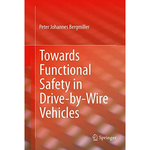 Towards Functional Safety in Drive-by-Wire Vehicles [Paperback]