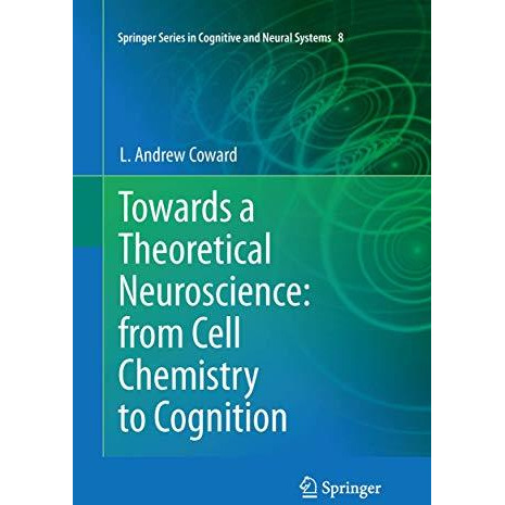 Towards a Theoretical Neuroscience: from Cell Chemistry to Cognition [Paperback]