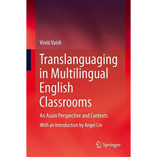 Translanguaging in Multilingual English Classrooms: An Asian Perspective and Con [Hardcover]