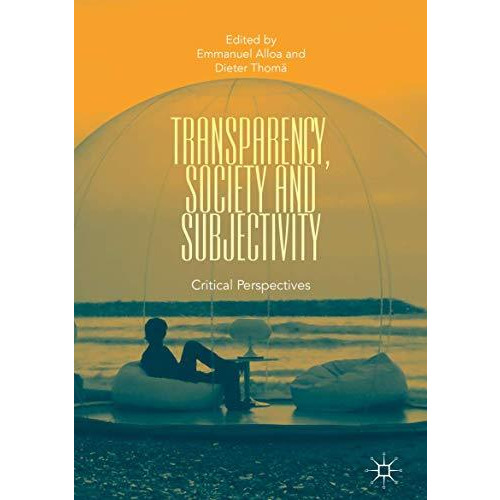 Transparency, Society and Subjectivity: Critical Perspectives [Hardcover]