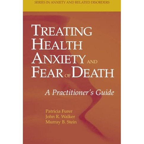 Treating Health Anxiety and Fear of Death: A Practitioner's Guide [Paperback]