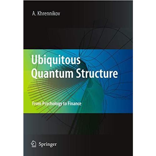 Ubiquitous Quantum Structure: From Psychology to Finance [Hardcover]