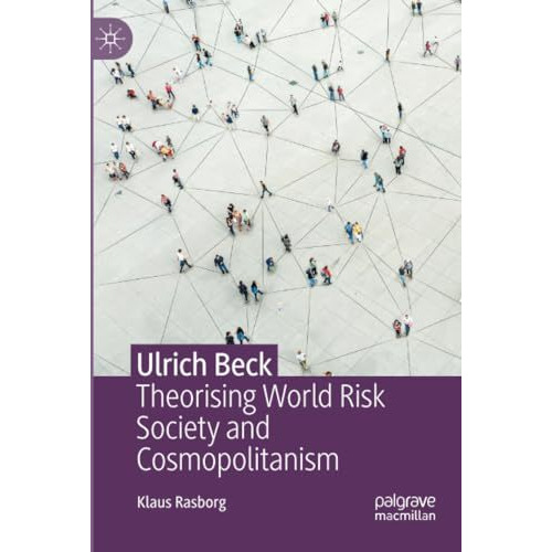 Ulrich Beck: Theorising World Risk Society and Cosmopolitanism [Paperback]