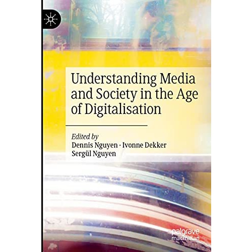 Understanding Media and Society in the Age of Digitalisation [Paperback]