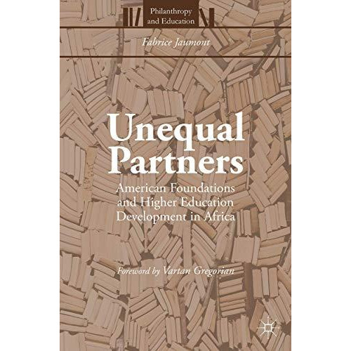 Unequal Partners: American Foundations and Higher Education Development in Afric [Paperback]