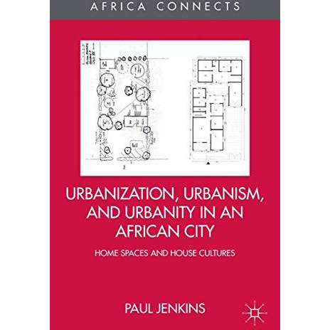 Urbanization, Urbanism, and Urbanity in an African City: Home Spaces and House C [Paperback]