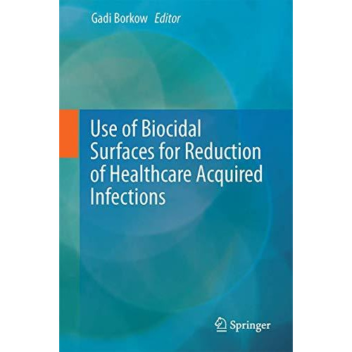 Use of Biocidal Surfaces for Reduction of Healthcare Acquired Infections [Hardcover]