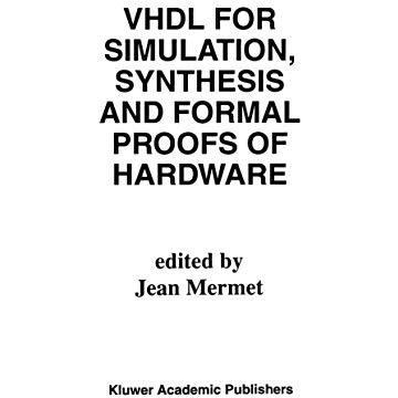 VHDL for Simulation, Synthesis and Formal Proofs of Hardware [Hardcover]