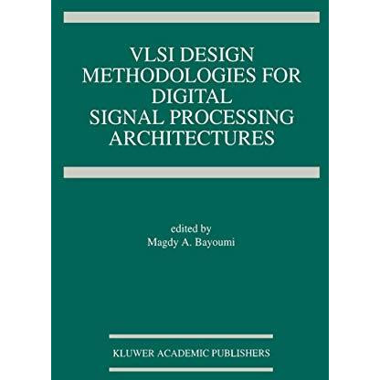 VLSI Design Methodologies for Digital Signal Processing Architectures [Paperback]